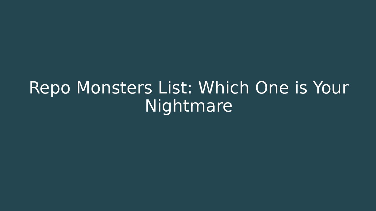 Repo Monsters List: Which One is Your Nightmare