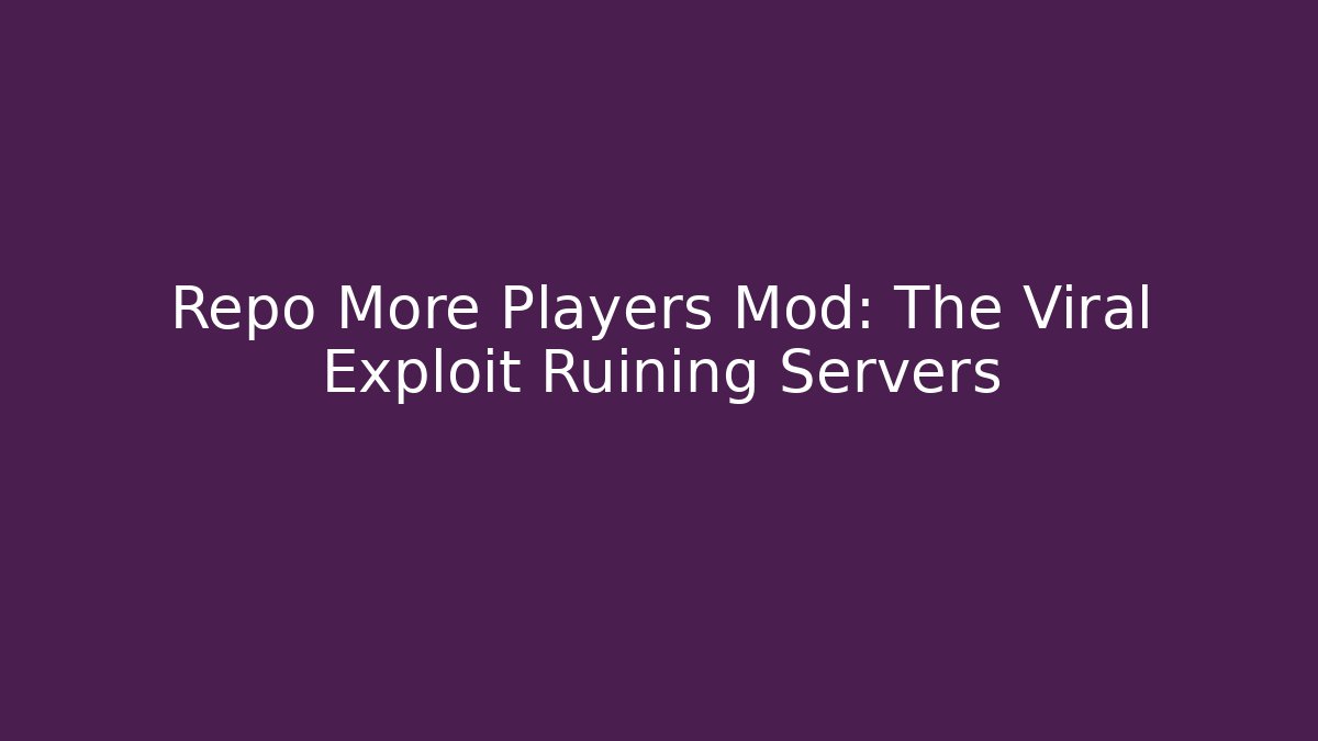 Repo More Players Mod: The Viral Exploit Ruining Servers