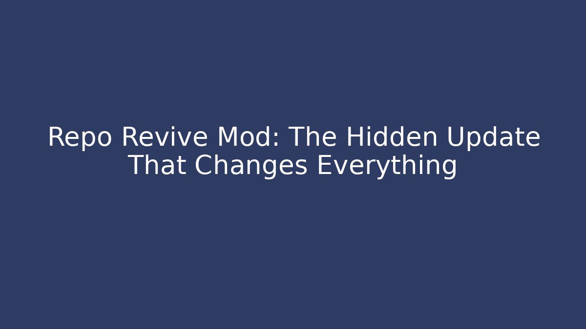 Repo Revive Mod: The Hidden Update That Changes Everything