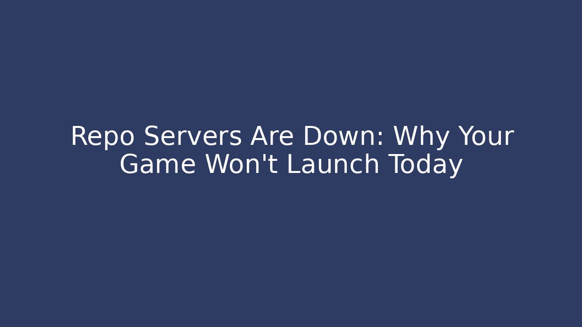 Repo Servers Are Down: Why Your Game Won't Launch Today