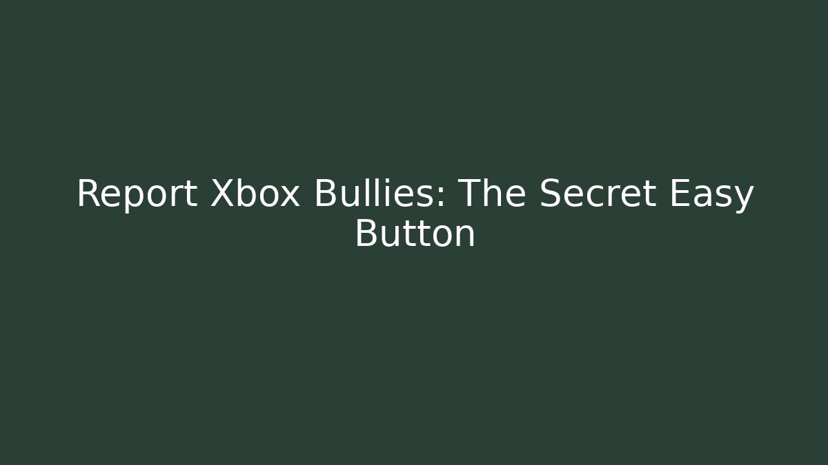 Report Xbox Bullies: The Secret Easy Button