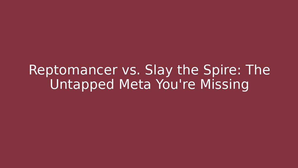 Reptomancer vs. Slay the Spire: The Untapped Meta You’re Missing - Critter Realm