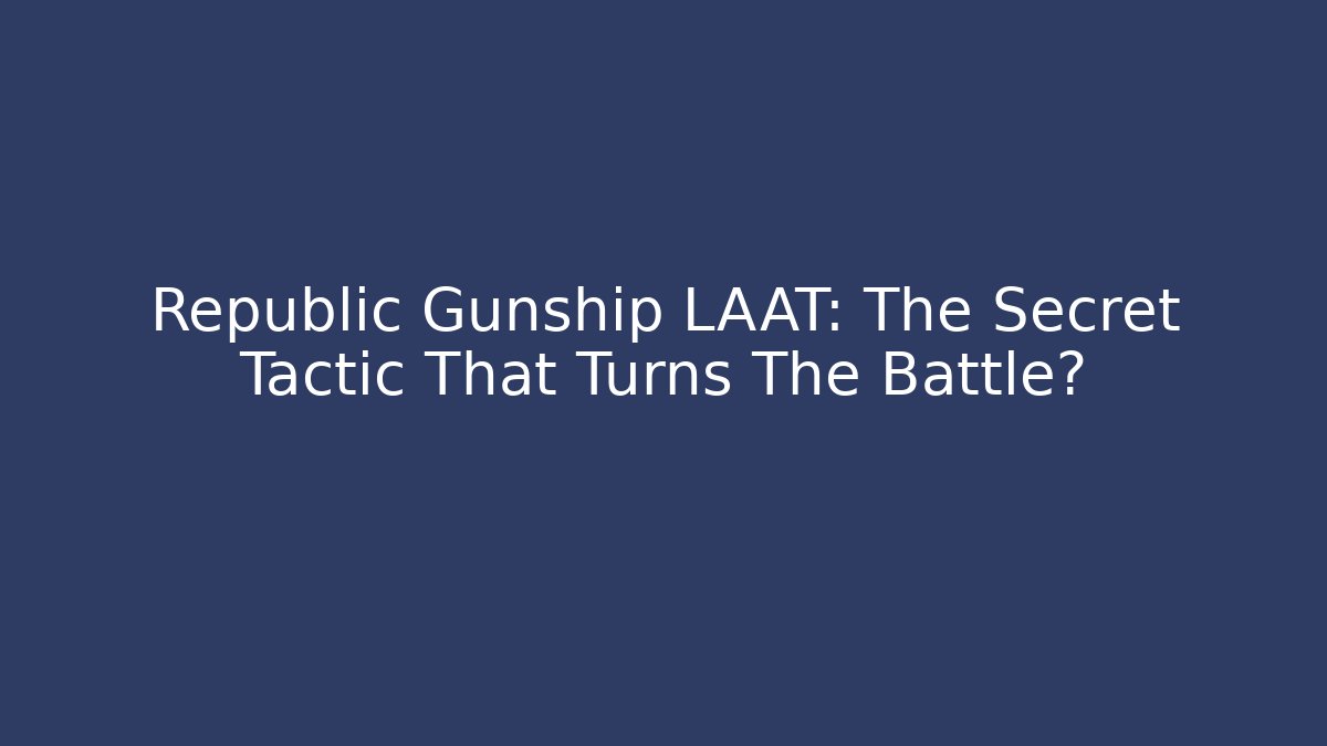 Republic Gunship LAAT: The Secret Tactic That Turns The Battle?