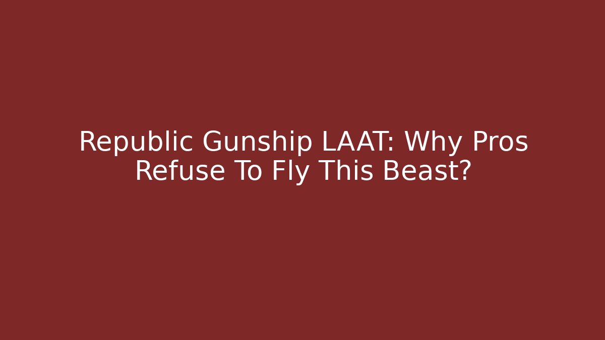 Republic Gunship LAAT: Why Pros Refuse To Fly This Beast?