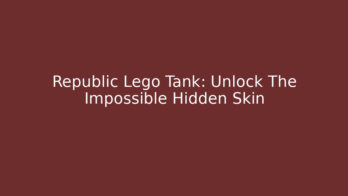Republic Lego Tank: Unlock The Impossible Hidden Skin - Critter Realm
