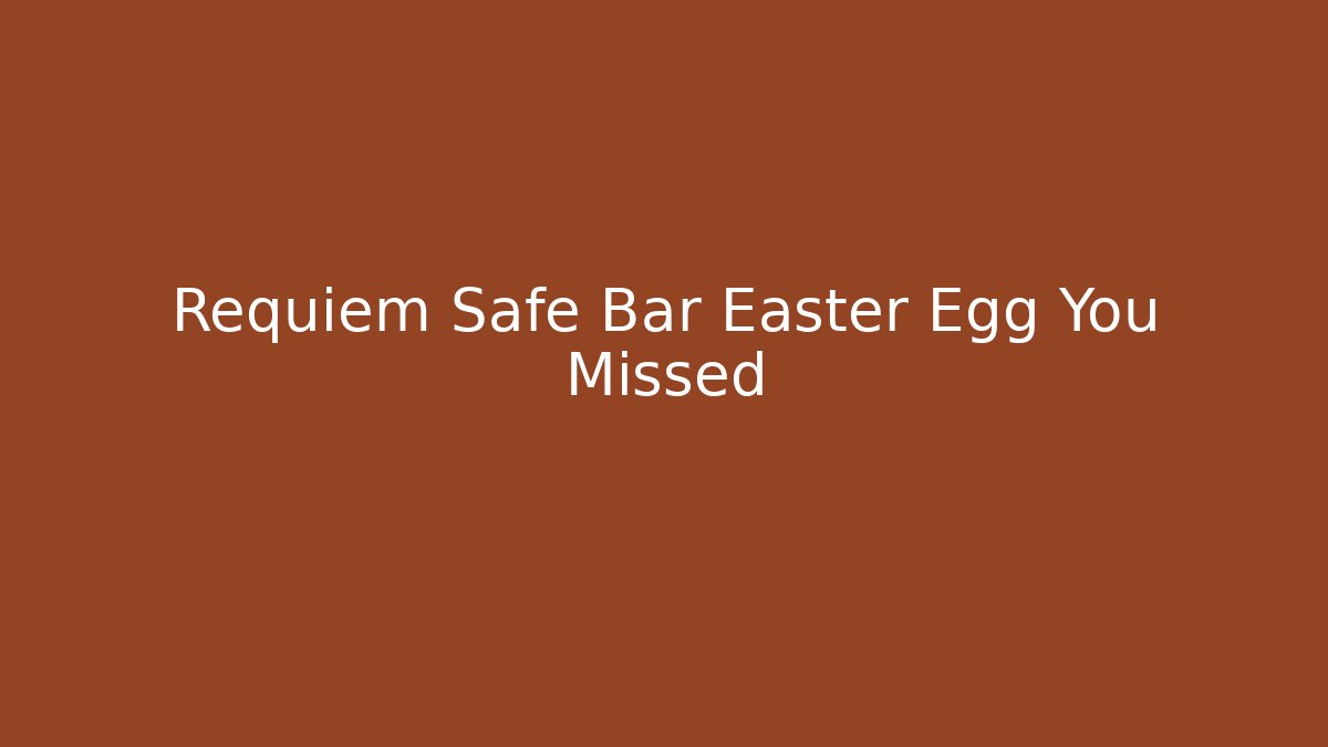 Requiem Safe Bar Easter Egg You Missed