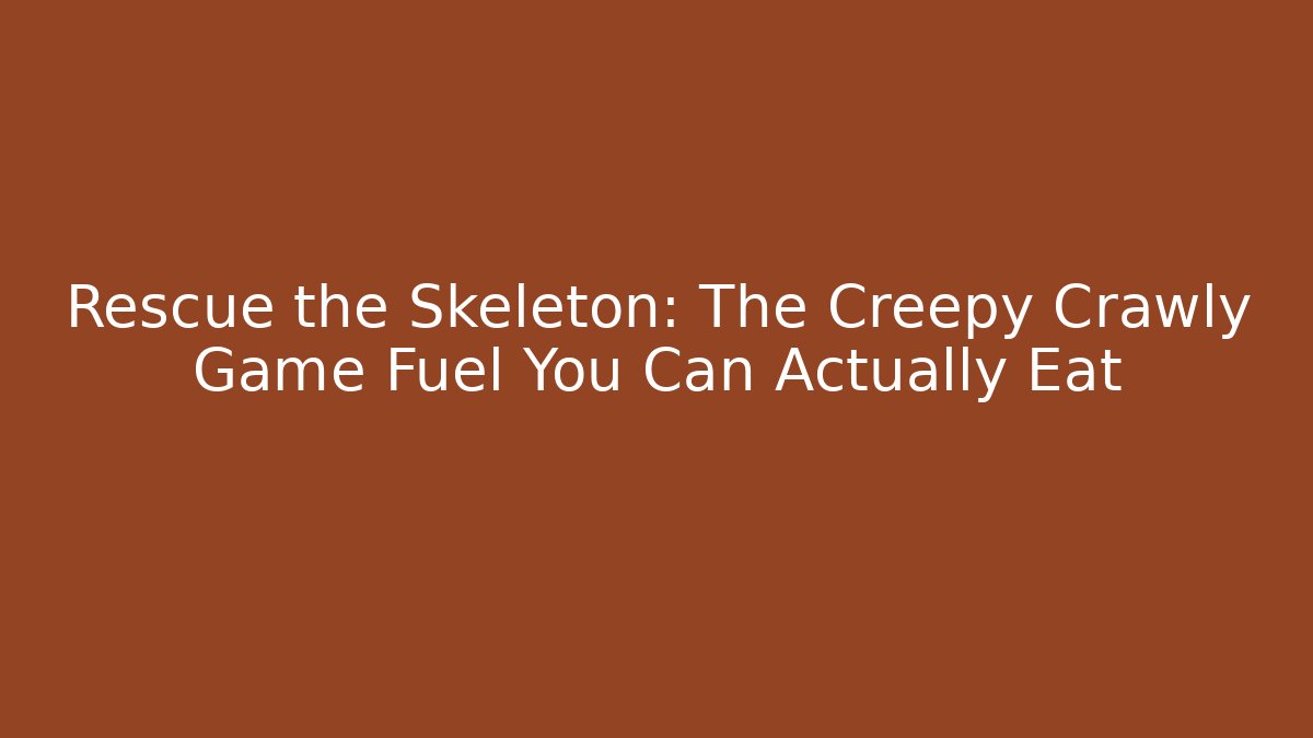 Rescue the Skeleton: The Creepy Crawly Game Fuel You Can Actually Eat