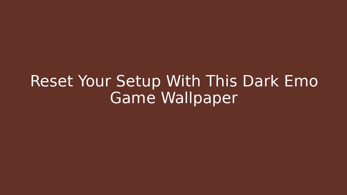 Reset Your Setup With This Dark Emo Game Wallpaper