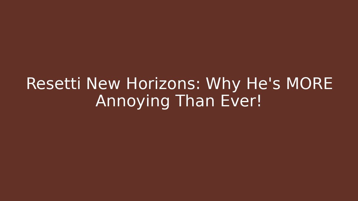 Resetti New Horizons: Why He's MORE Annoying Than Ever!