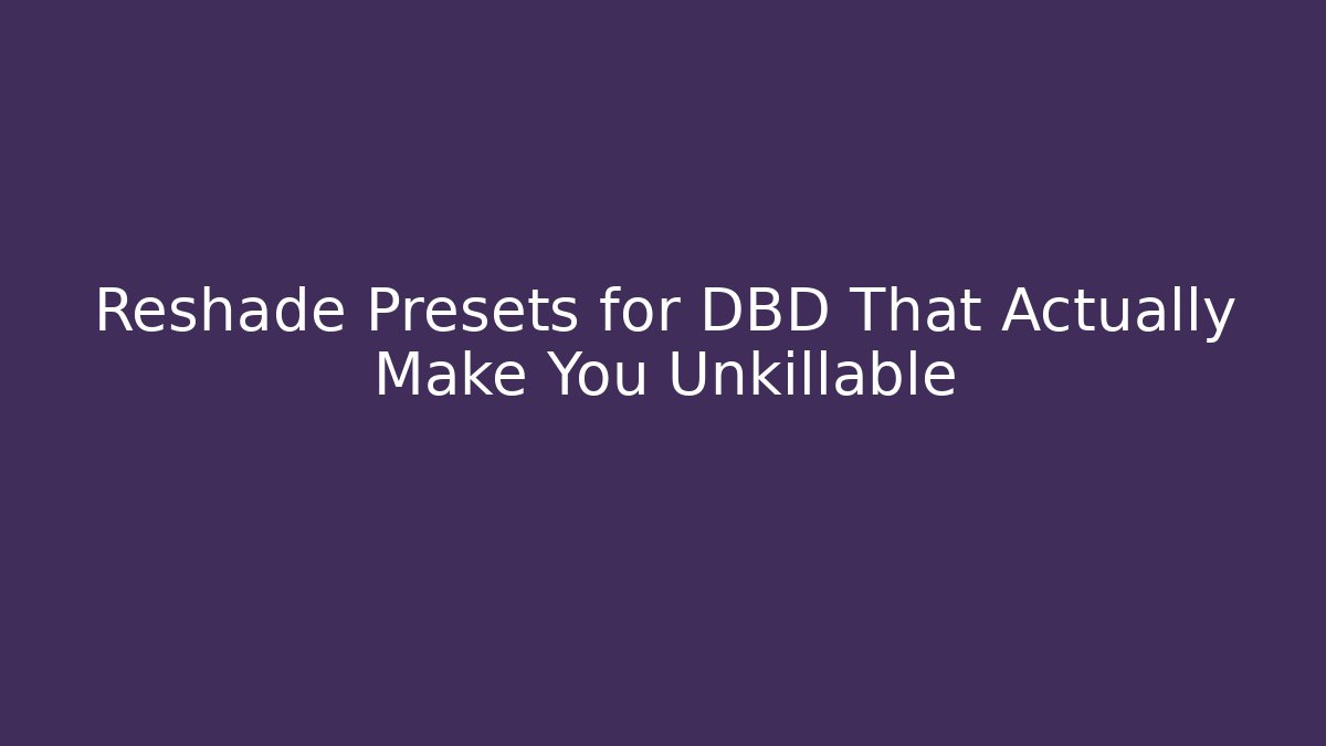 Reshade Presets for DBD That Actually Make You Unkillable - Critter Realm
