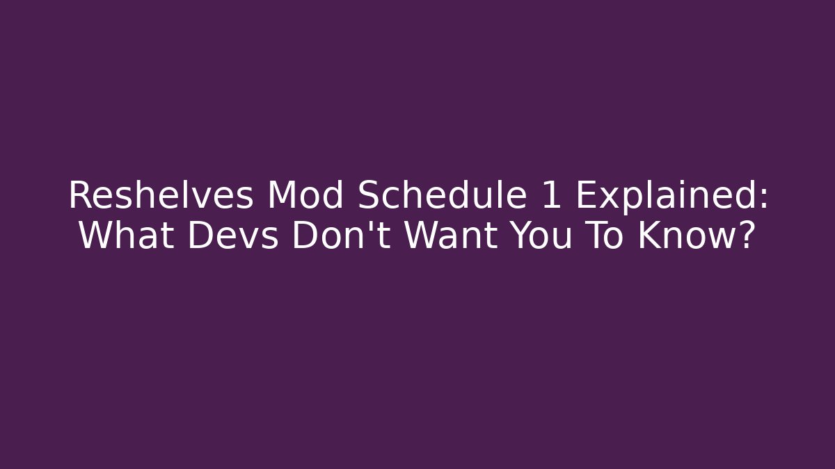 Reshelves Mod Schedule 1 Explained: What Devs Don't Want You To Know?