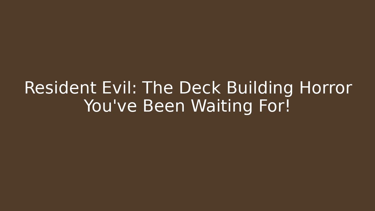 Resident Evil: The Deck Building Horror You've Been Waiting For!