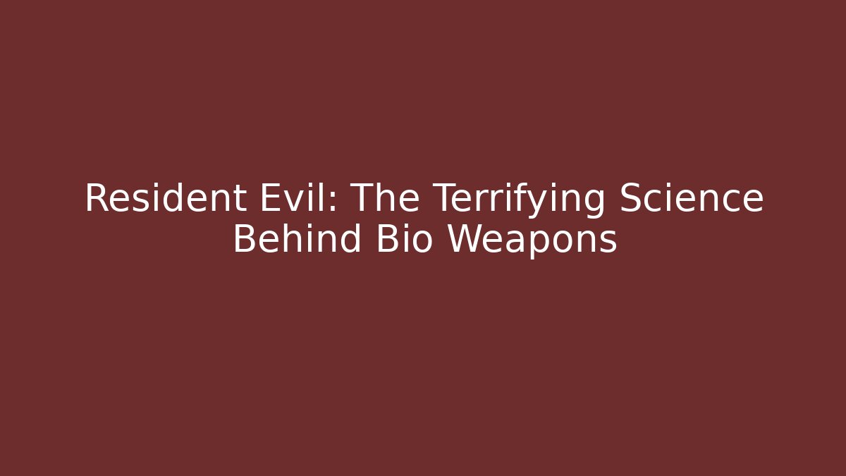 Resident Evil: The Terrifying Science Behind Bio Weapons