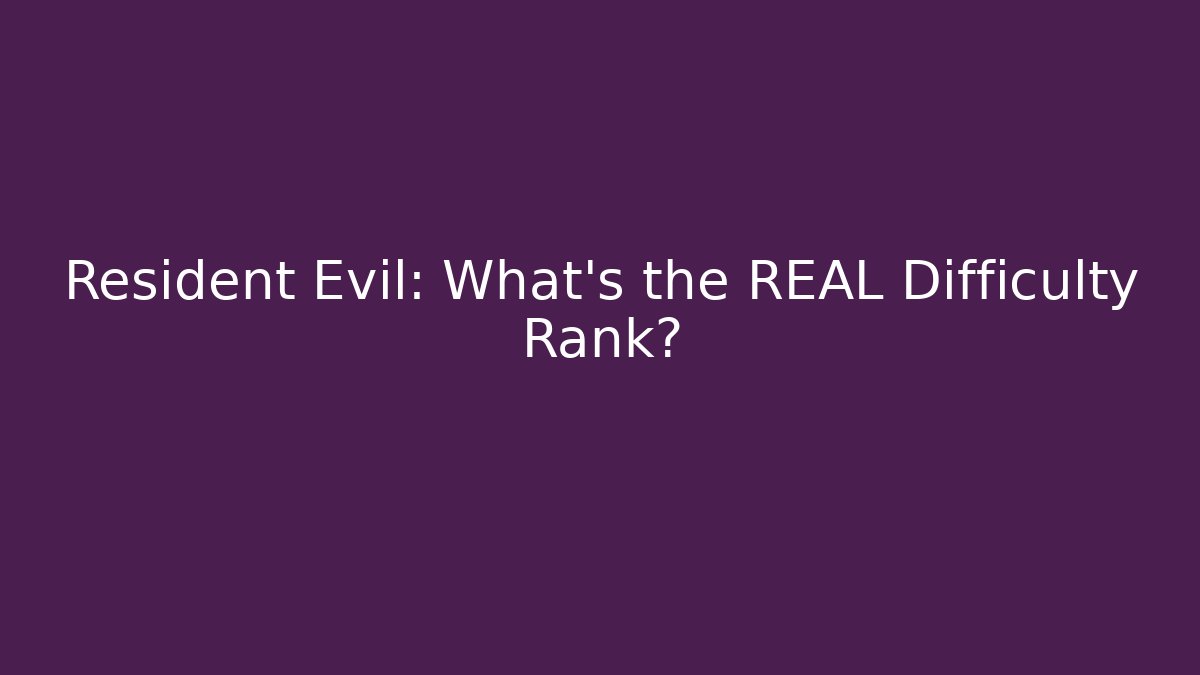 Resident Evil: What’s the REAL Difficulty Rank?
