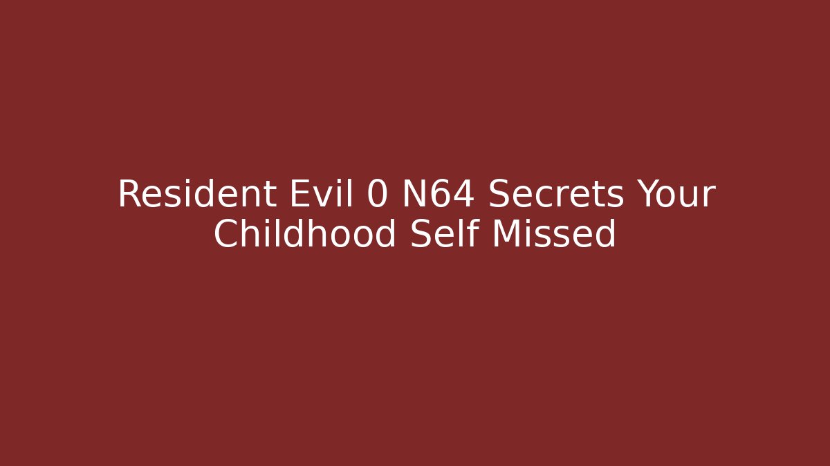 Resident Evil 0 N64 Secrets Your Childhood Self Missed