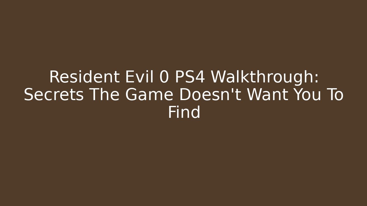 Resident Evil 0 PS4 Walkthrough: Secrets The Game Doesn't Want You To Find