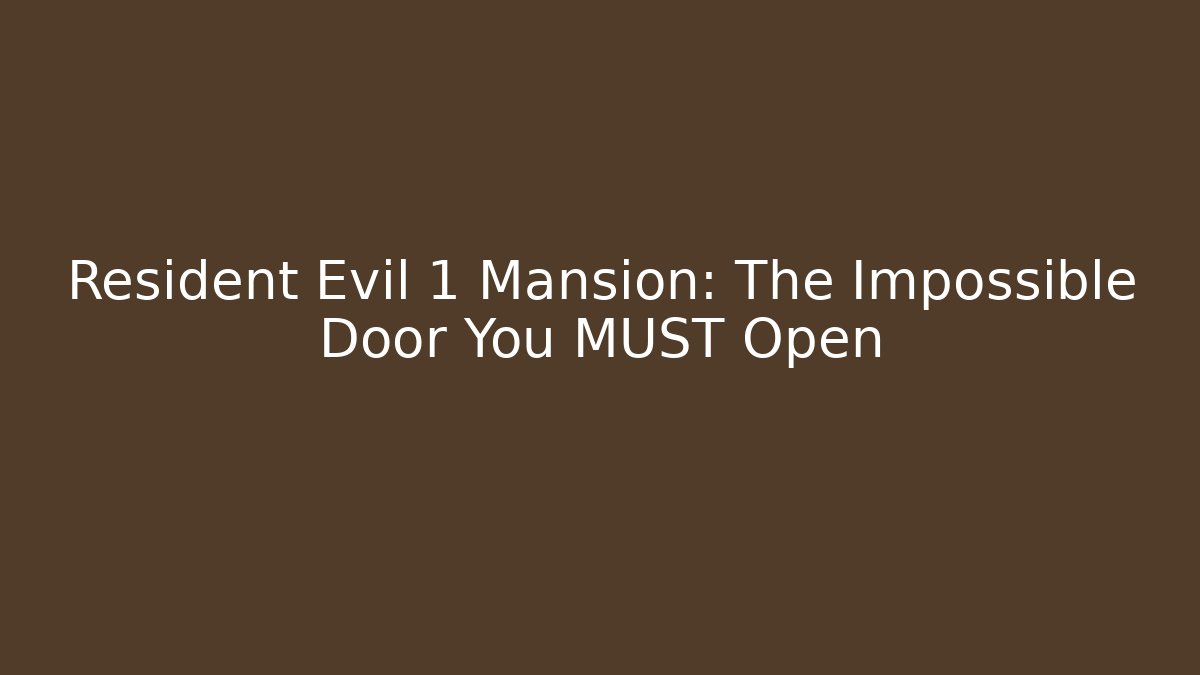 Resident Evil 1 Mansion: The Impossible Door You MUST Open