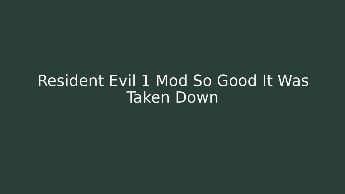Resident Evil 1 Mod So Good It Was Taken Down