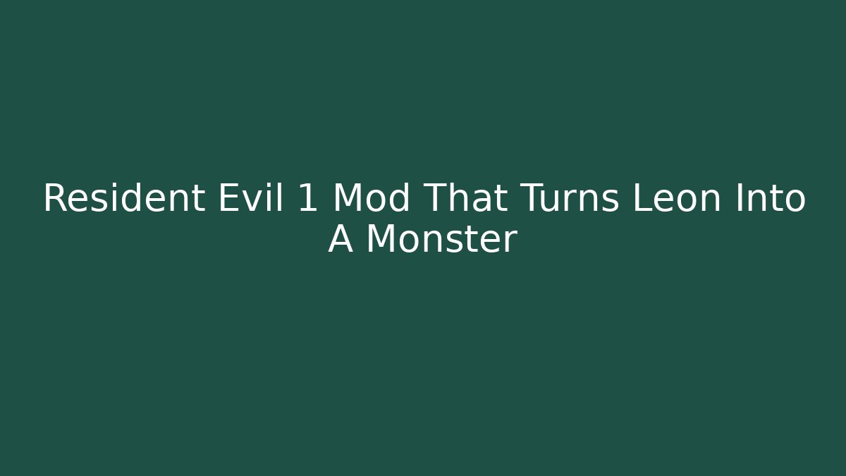Resident Evil 1 Mod That Turns Leon Into A Monster