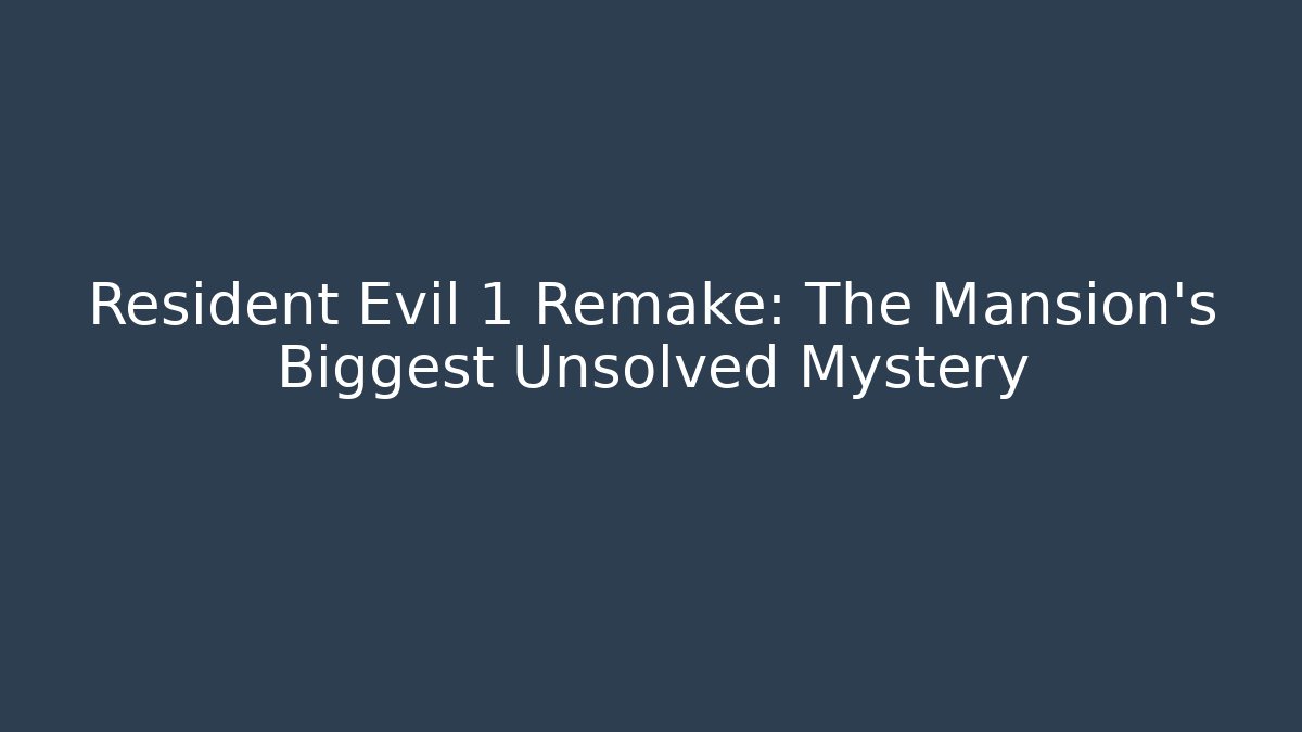 Resident Evil 1 Remake: The Mansion’s Biggest Unsolved Mystery