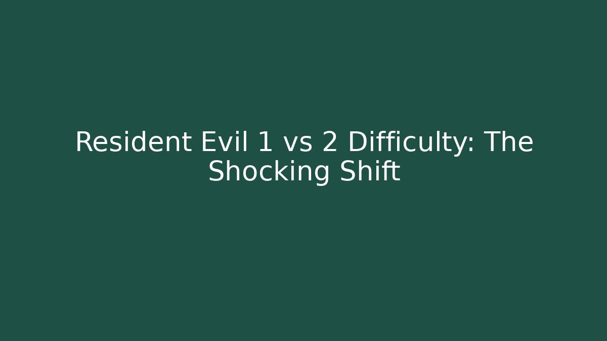 Resident Evil 1 vs 2 Difficulty: The Shocking Shift