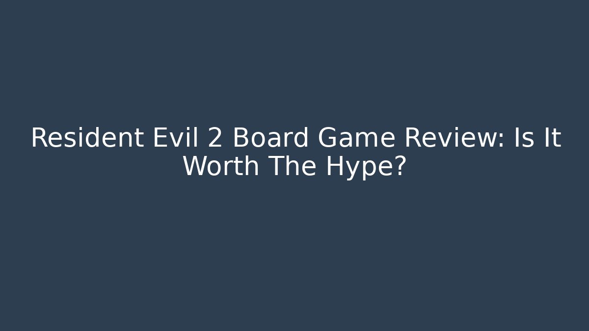 Resident Evil 2 Board Game Review: Is It Worth The Hype?