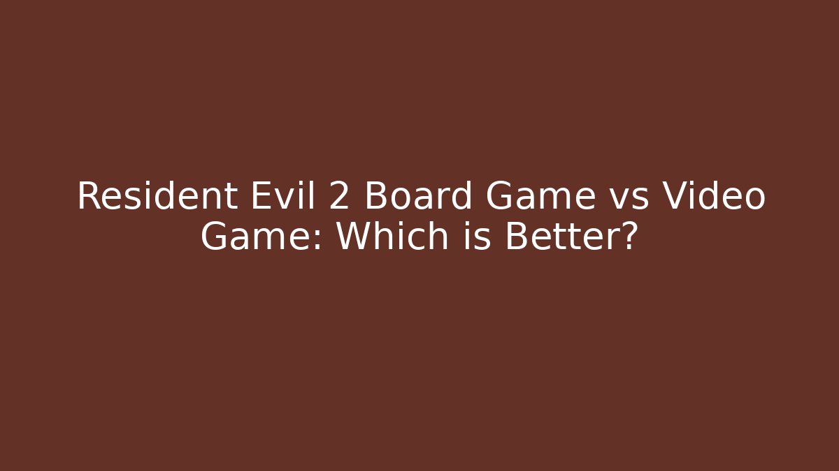 Resident Evil 2 Board Game vs Video Game: Which is Better?