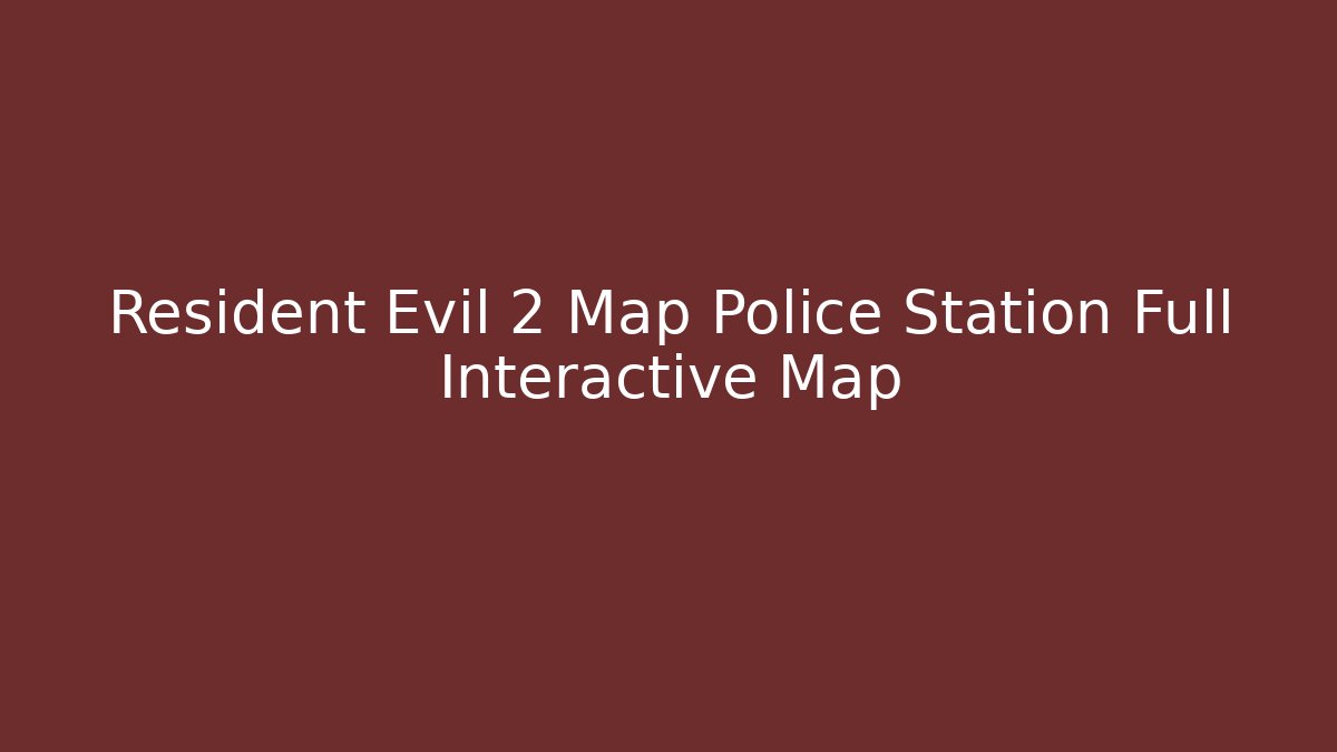 Resident Evil 2 Map Police Station Full Interactive Map - Critter Realm