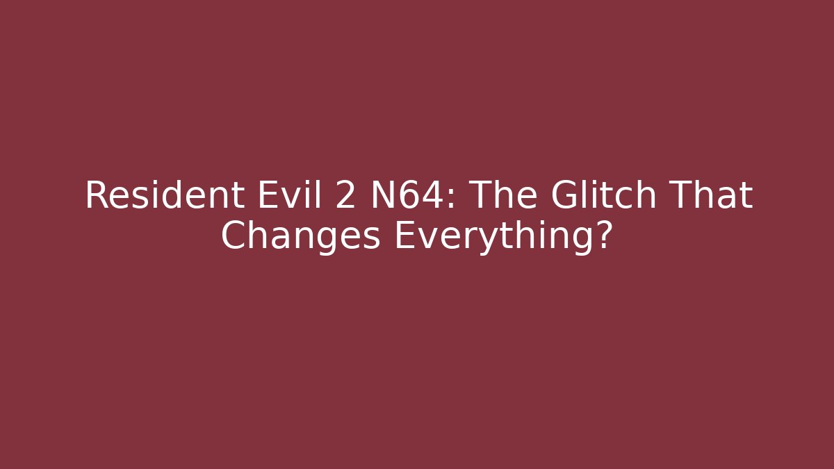 Resident Evil 2 N64: The Glitch That Changes Everything?