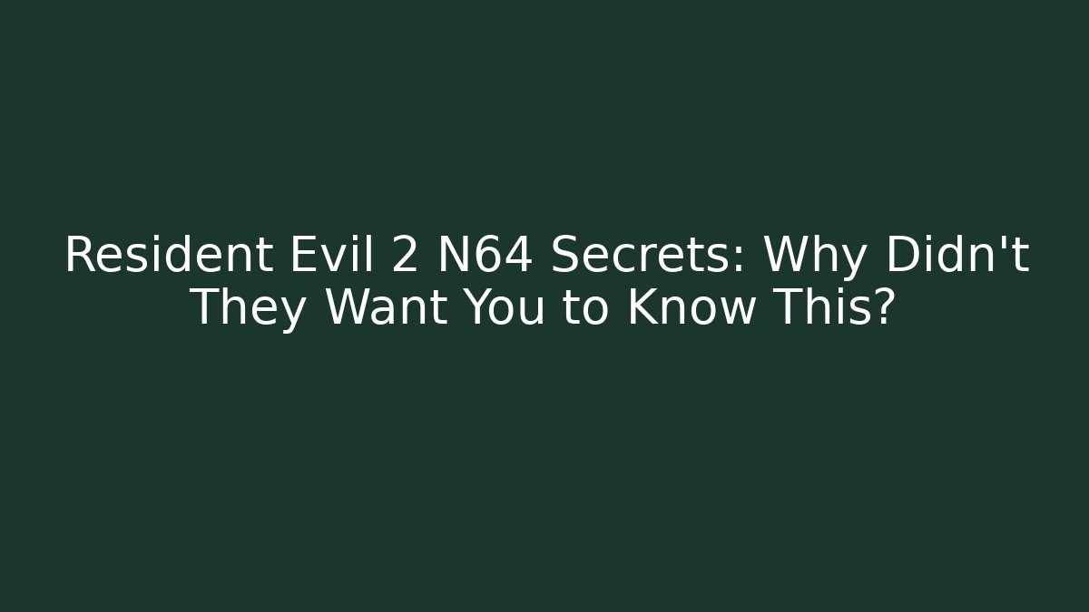 Resident Evil 2 N64 Secrets: Why Didn't They Want You to Know This?