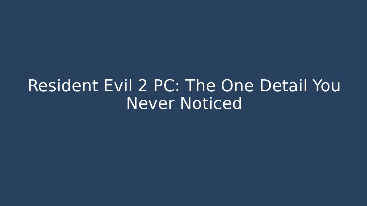 Resident Evil 2 PC: The One Detail You Never Noticed