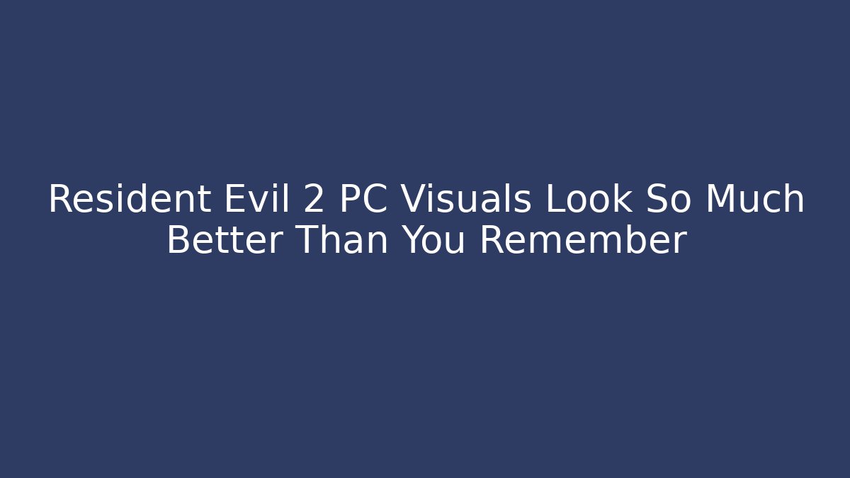 Resident Evil 2 PC Visuals Look So Much Better Than You Remember