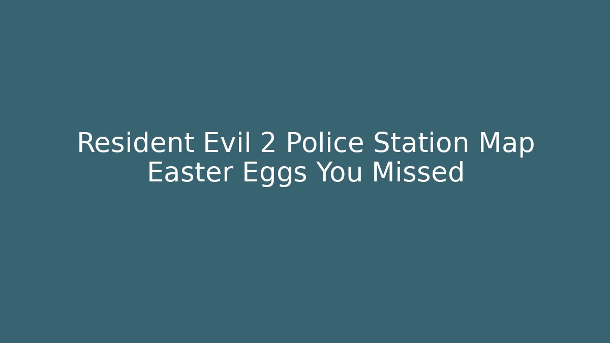 Resident Evil 2 Police Station Map Easter Eggs You Missed