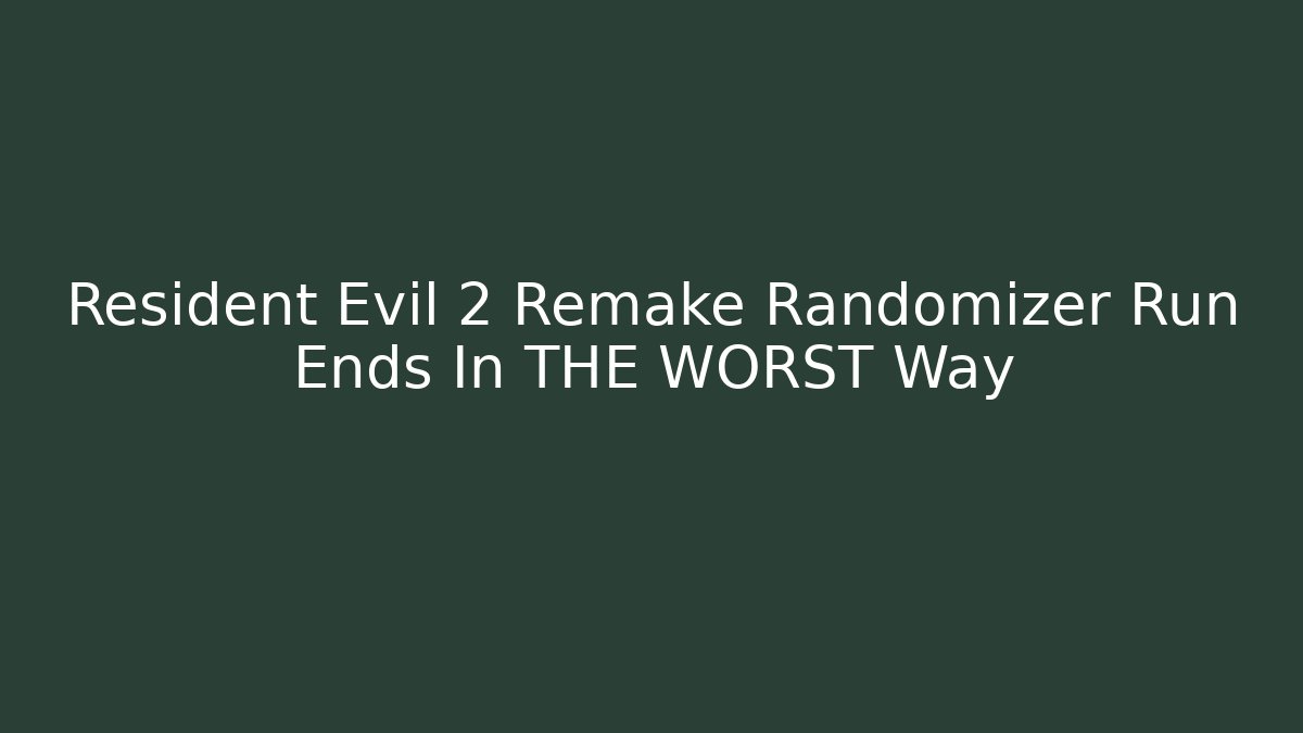 Resident Evil 2 Remake Randomizer Run Ends In THE WORST Way