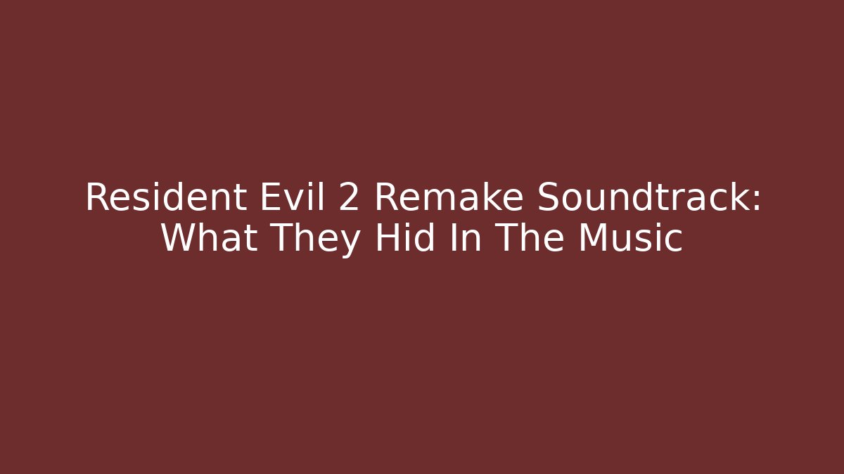 Resident Evil 2 Remake Soundtrack: What They Hid In The Music