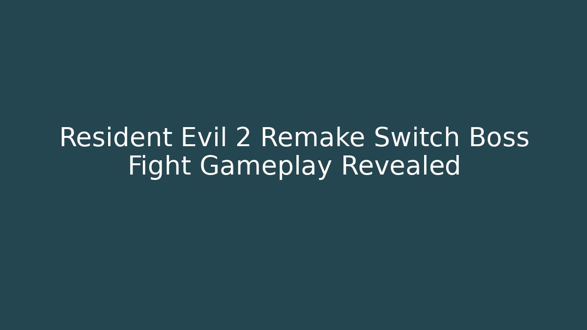 Resident Evil 2 Remake Switch Boss Fight Gameplay Revealed