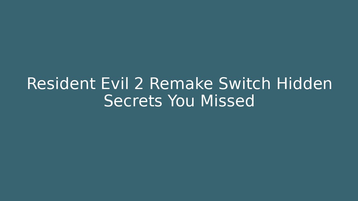 Resident Evil 2 Remake Switch Hidden Secrets You Missed