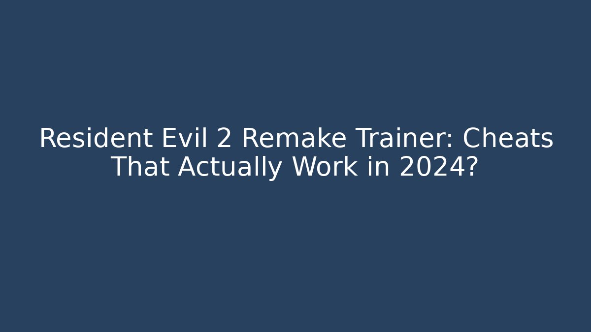Resident Evil 2 Remake Trainer: Cheats That Actually Work in 2024?