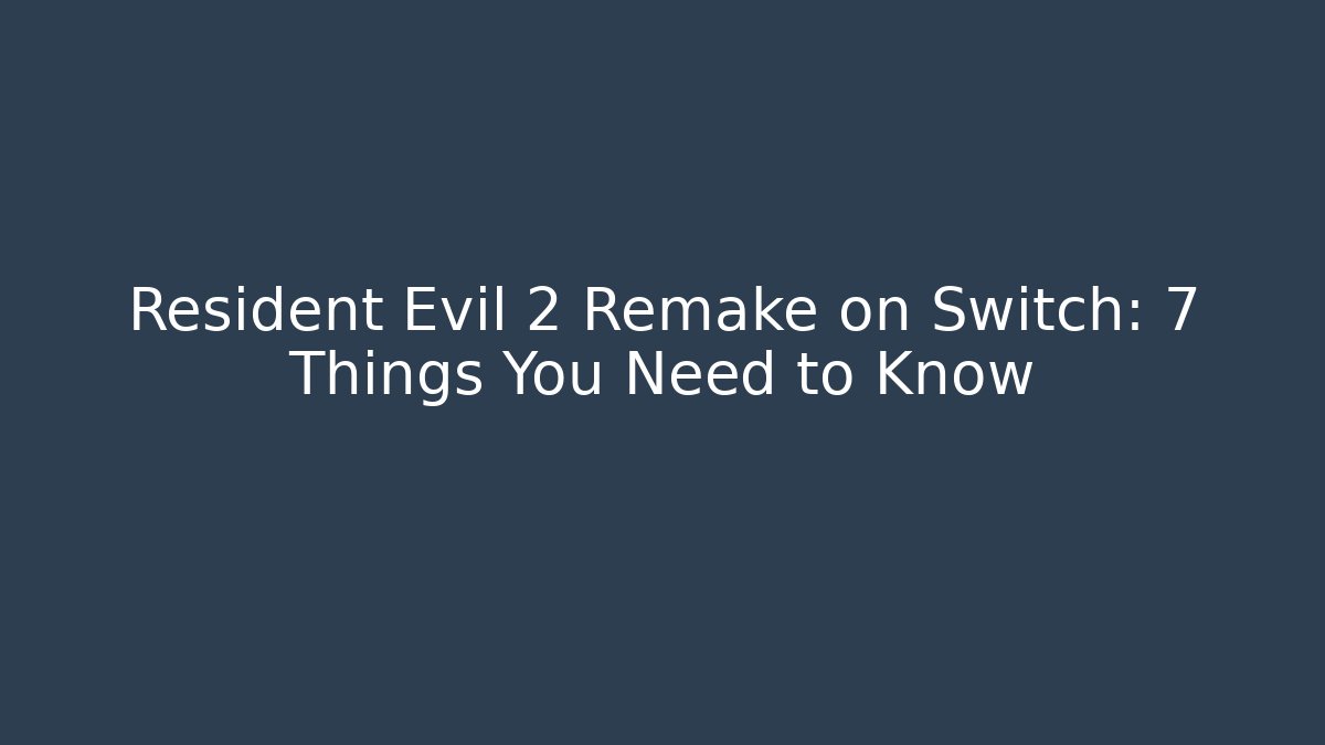Resident Evil 2 Remake on Switch: 7 Things You Need to Know