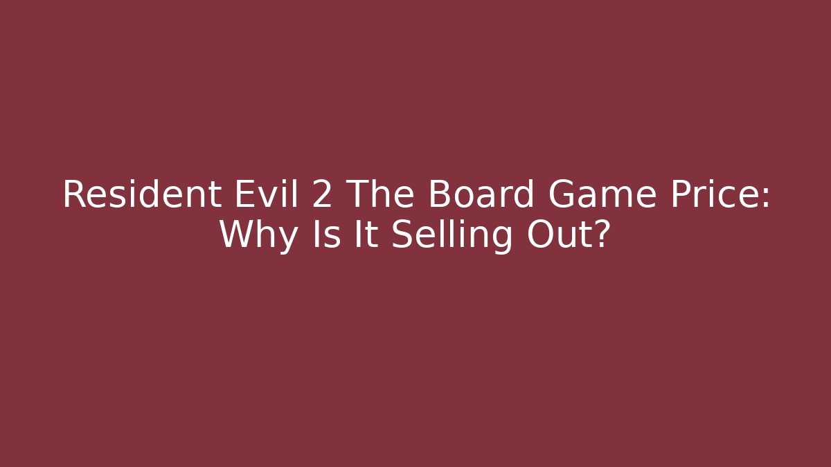 Resident Evil 2 The Board Game Price: Why Is It Selling Out?