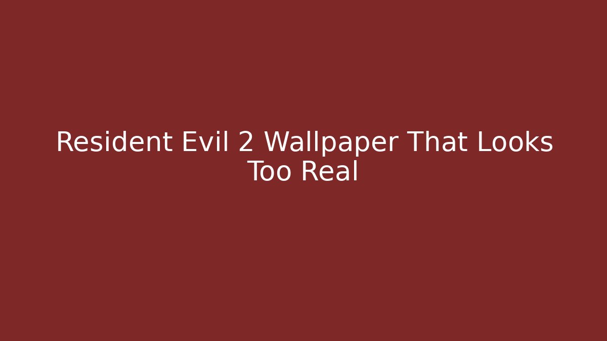 Resident Evil 2 Wallpaper That Looks Too Real