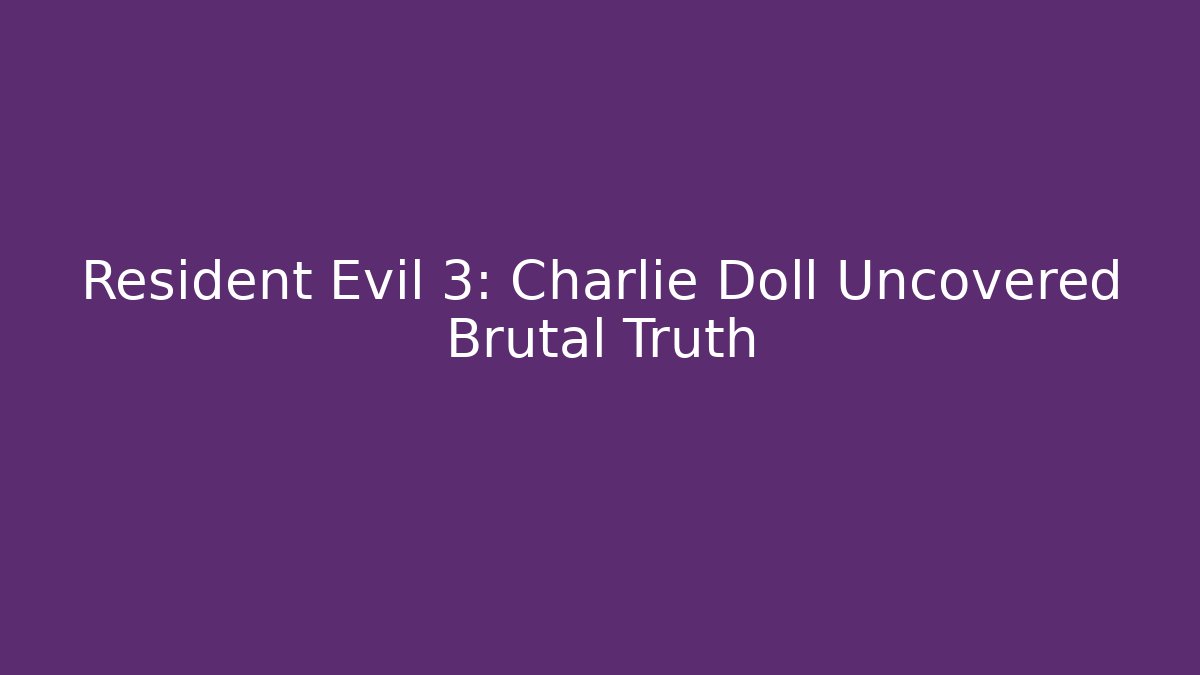 Resident Evil 3: Charlie Doll Uncovered Brutal Truth