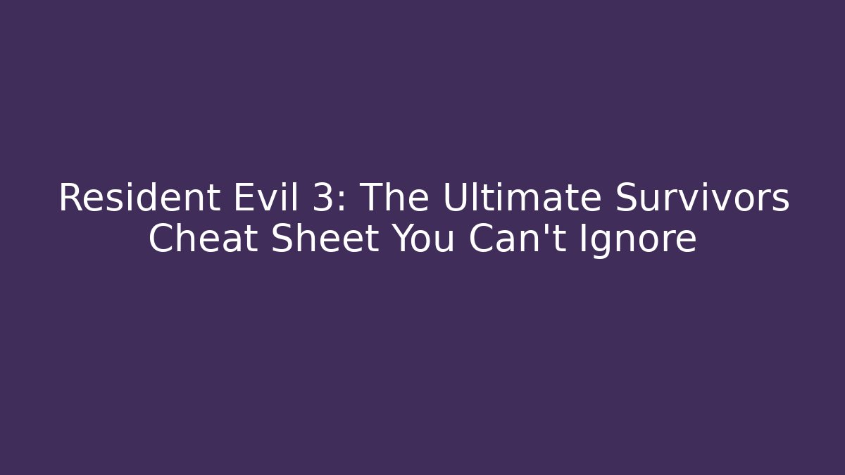 Resident Evil 3: The Ultimate Survivors Cheat Sheet You Can't Ignore