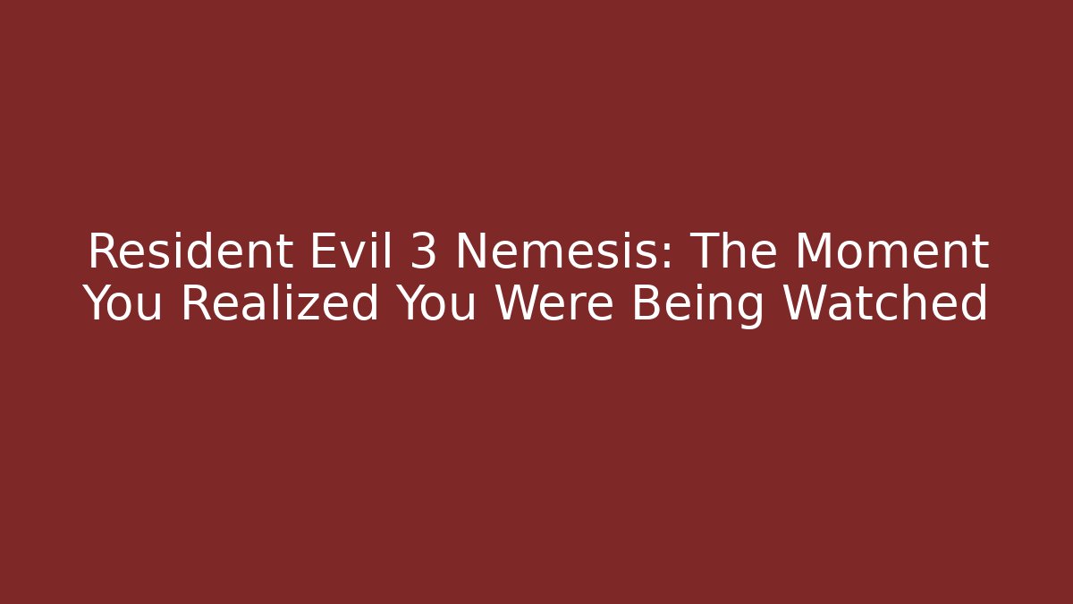 Resident Evil 3 Nemesis: The Moment You Realized You Were Being Watched