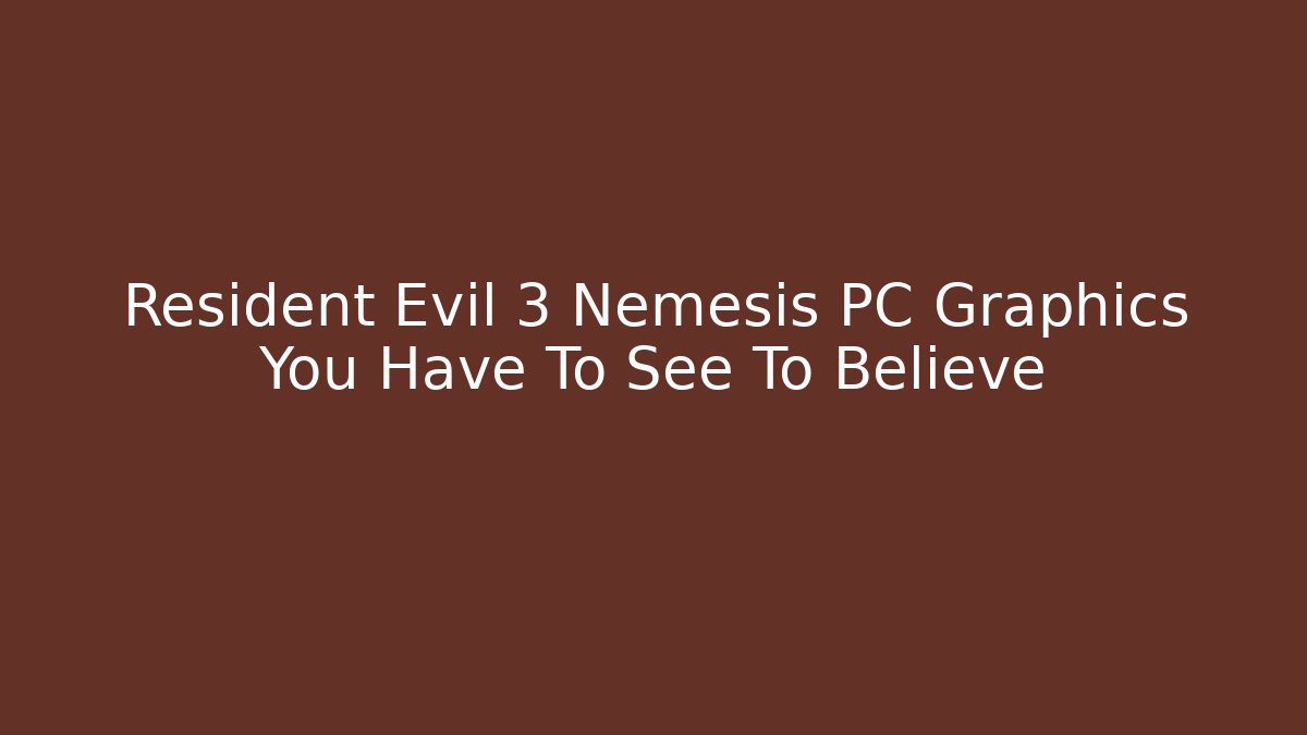 Resident Evil 3 Nemesis PC Graphics You Have To See To Believe - Critter Realm