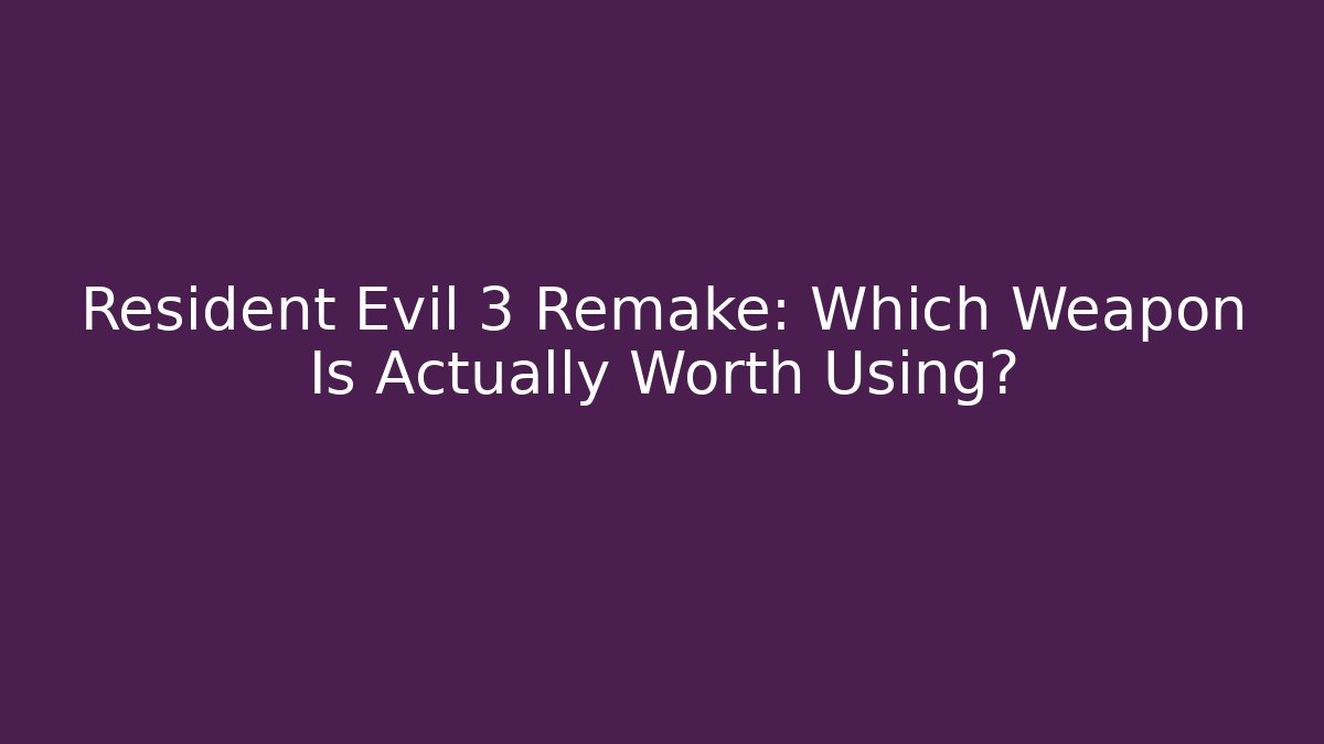 Resident Evil 3 Remake: Which Weapon Is Actually Worth Using?