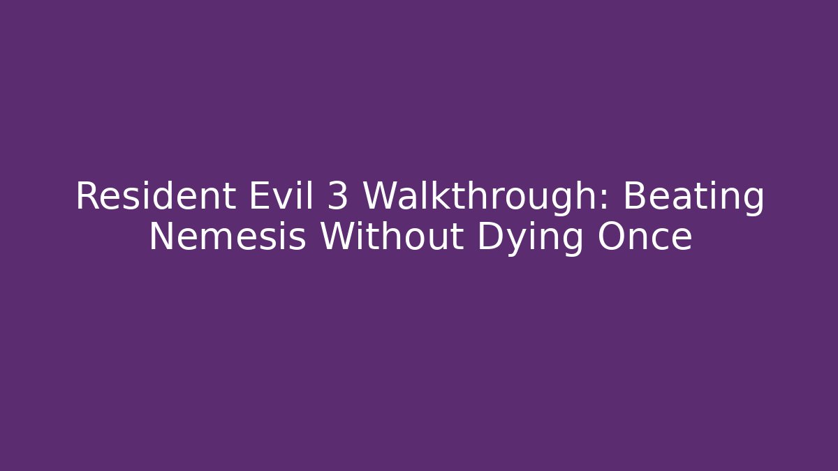 Resident Evil 3 Walkthrough: Beating Nemesis Without Dying Once