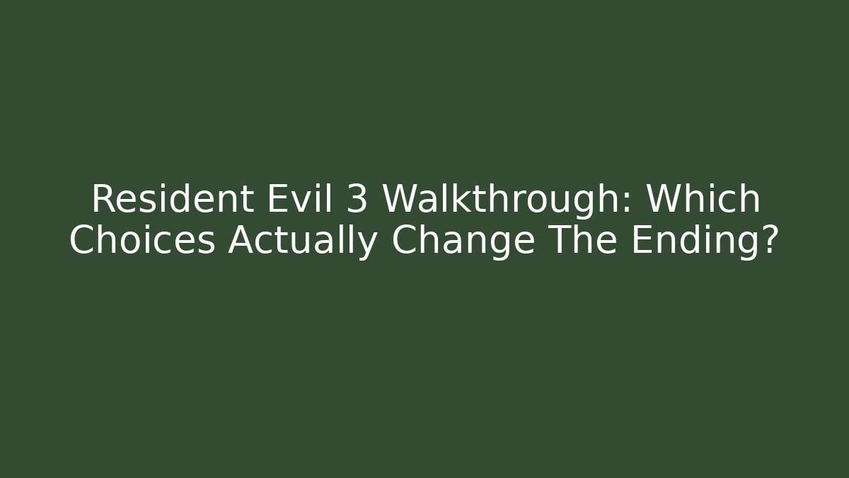 Resident Evil 3 Walkthrough: Which Choices Actually Change The Ending?