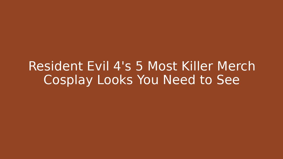 Resident Evil 4's 5 Most Killer Merch Cosplay Looks You Need to See