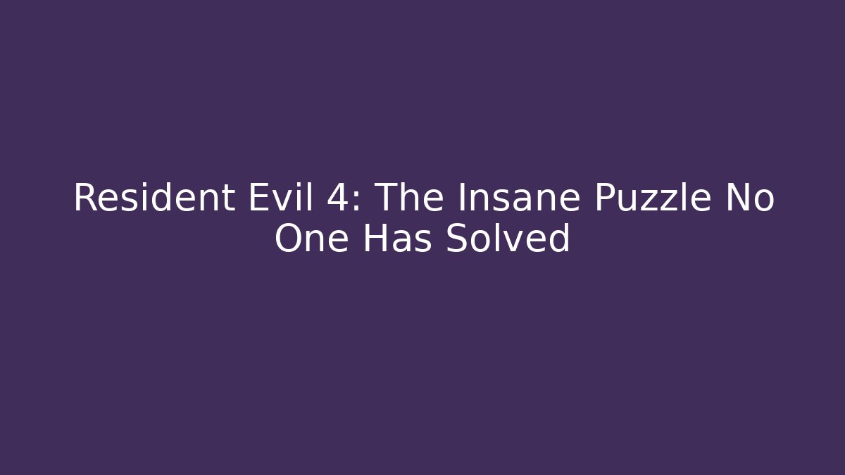 Resident Evil 4: The Insane Puzzle No One Has Solved